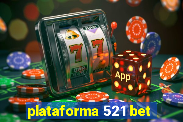 plataforma 521 bet